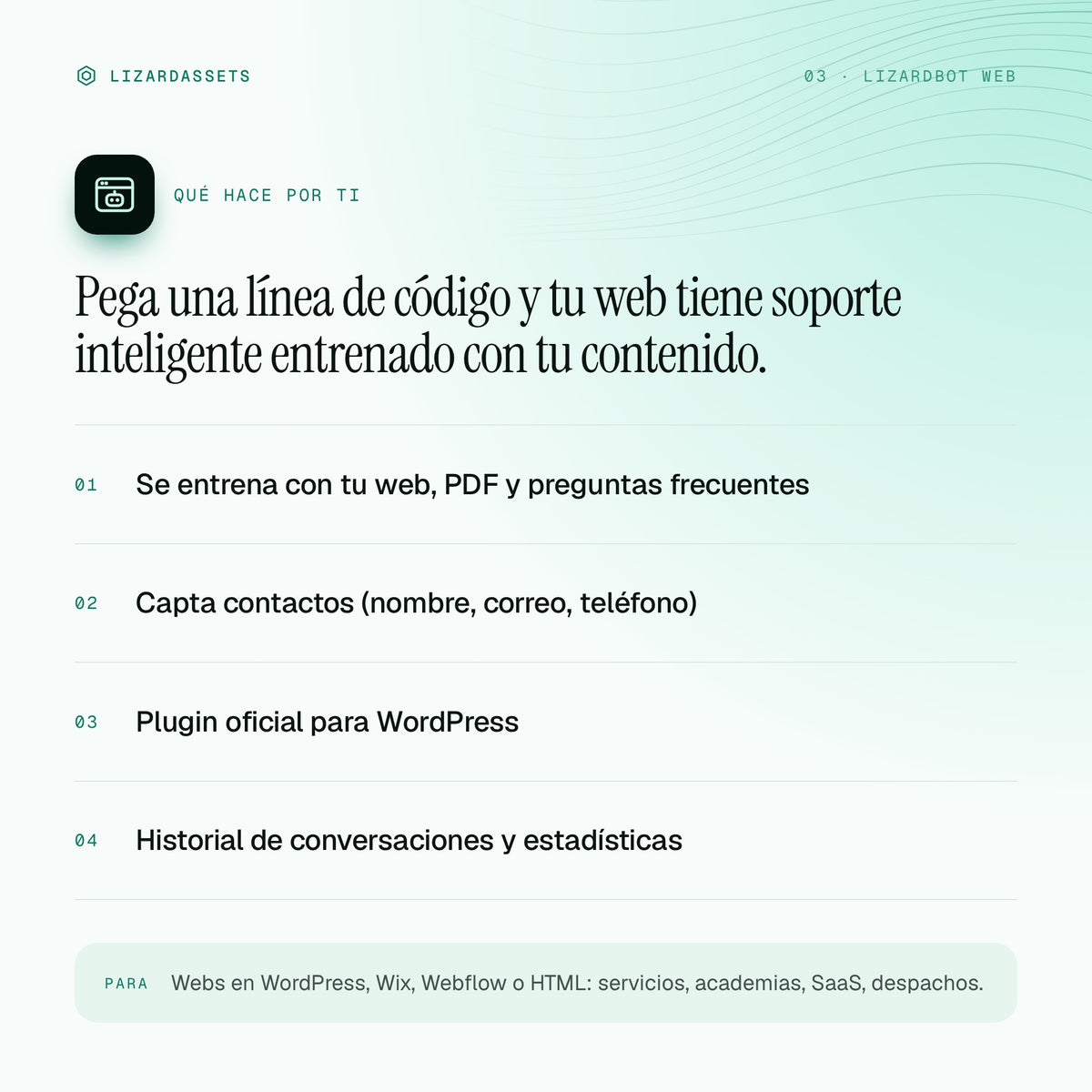 LizardBot Web: qué hace y para quién es. Se entrena con tu web, PDF y preguntas frecuentes. Capta contactos (nombre, correo, teléfono). Plugin oficial para WordPress. Historial de conversaciones y estadísticas.