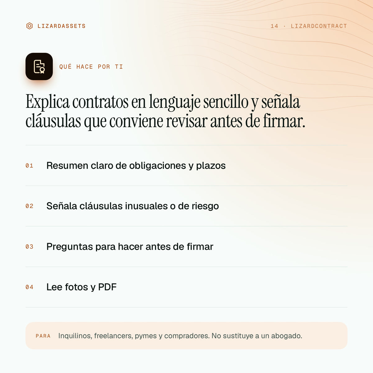 LizardContract: qué hace y para quién es. Resumen claro de obligaciones y plazos. Señala cláusulas inusuales o de riesgo. Preguntas para hacer antes de firmar. Lee fotos y PDF.