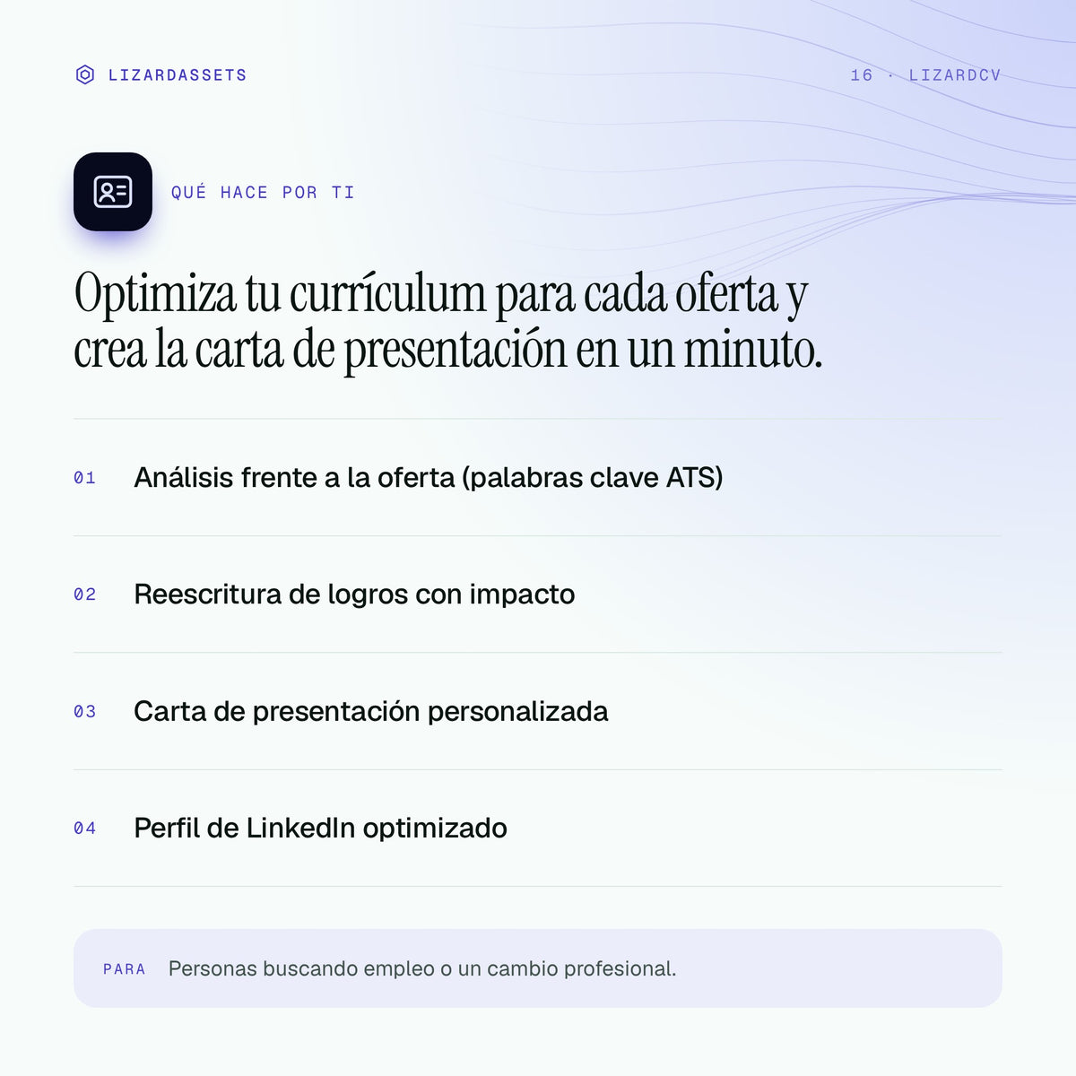 LizardCV: qué hace y para quién es. Análisis frente a la oferta (palabras clave ATS). Reescritura de logros con impacto. Carta de presentación personalizada. Perfil de LinkedIn optimizado.